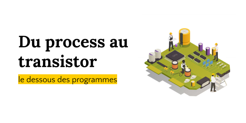 Du process au transistor, le dessous des programmes